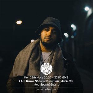 I Am Grime Show w/ Jammz, Jack Dat + Guests - 28th November 2016