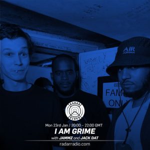 The I Am Grime Show w/ Jammz & Jack Dat - 23rd January 2017